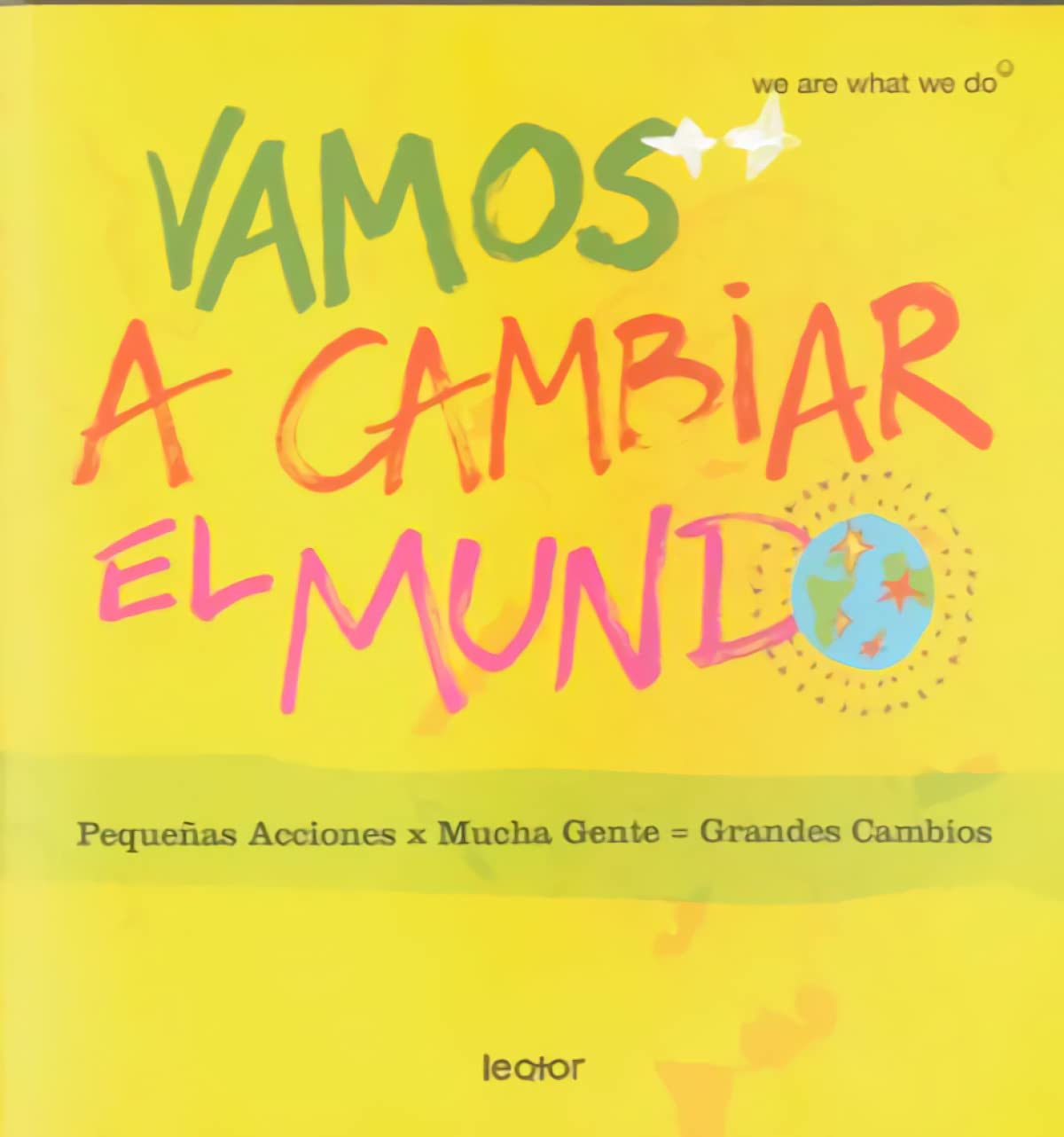 VAMOS A CAMBIAR EL MUNDO (WE ARE WHAT WE DO)