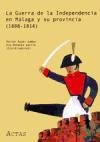 La Guerra de la Independencia en Málaga y su Provincia (1808-1814) : actas I Jornadas sobre la Guerra de la Independencia en Málaga y su Provincia, ... en Málaga del 19 al 21 de septiembre de 2002