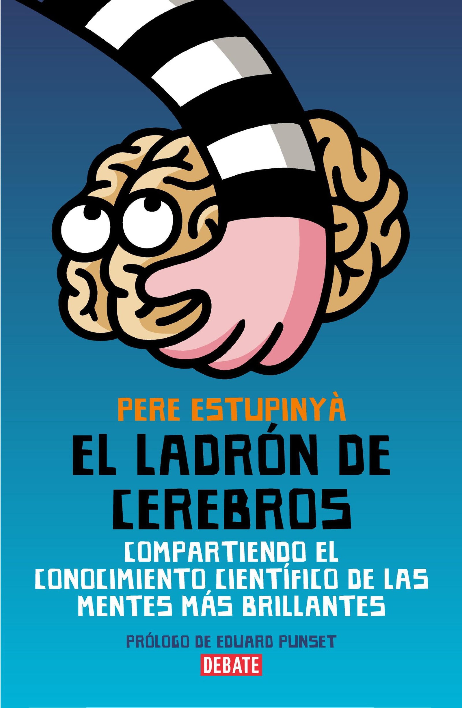 El ladrón de cerebros: Compartiendo el conocimiento científico de las mentes más brillantes (Ciencia y Tecnología)