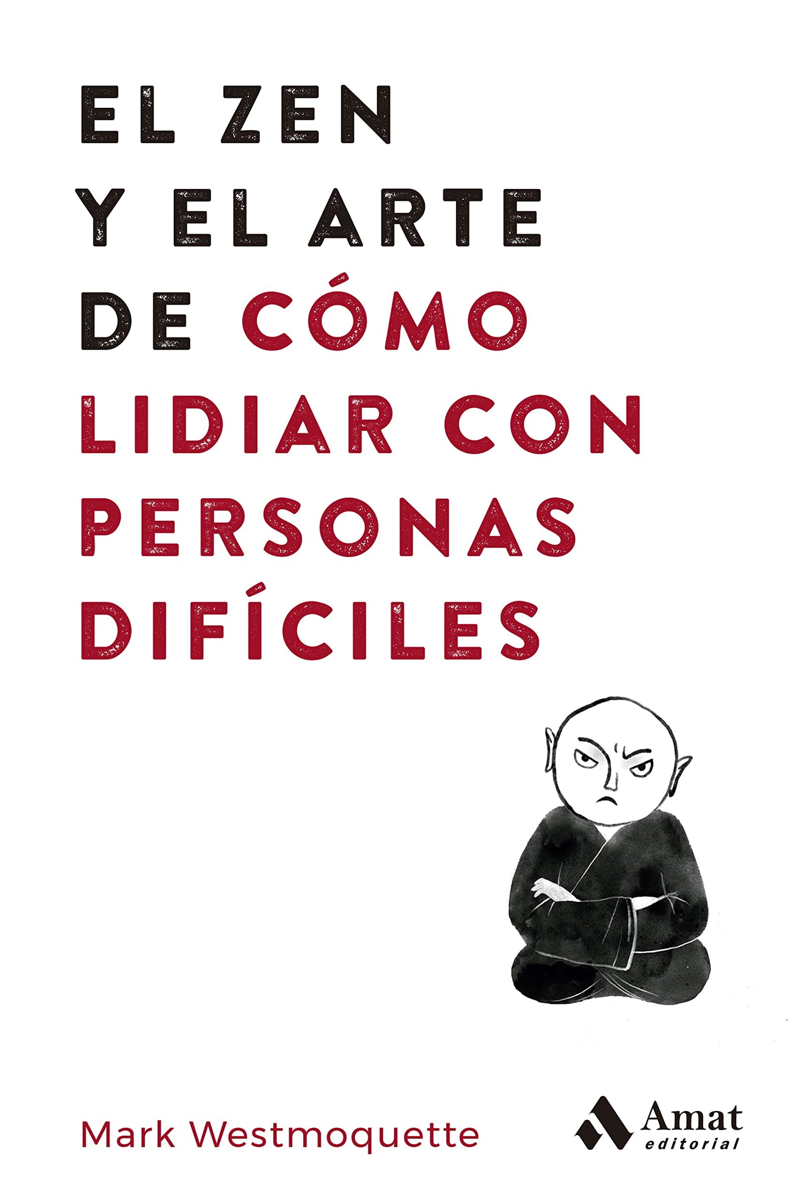 El Zen Y El Arte De Como Lidiar Con Personas Dificiles (DESARROLLO PERSONAL)