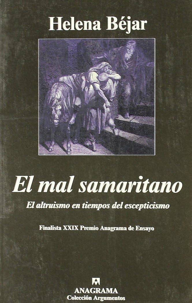 El mal samaritano: El Altruismo En Tiempos de Escepticismo: 263 (Argumentos)