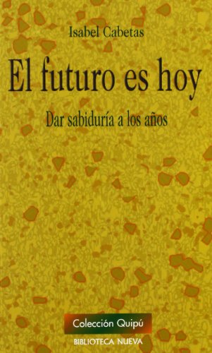 El futuro es hoy: Dar sabiduría los años (Quipú - Manuales)