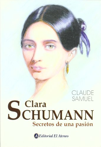 Clara Schumann, Secretos De Una Pasion