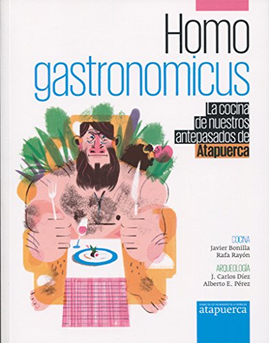 Homo gastronomicus. La cocina de nuestros antepasados de atapuerca (SIN COLECCION)