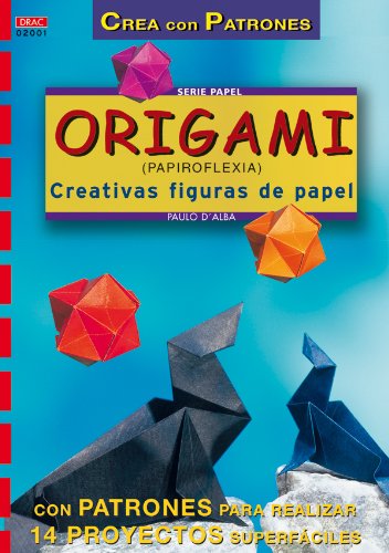 Serie Papel nº 1. ORIGAMI (PAPIROFLEXIA). CREATIVAS FIGURAS DE PAPEL (CREA CON PATRONES)