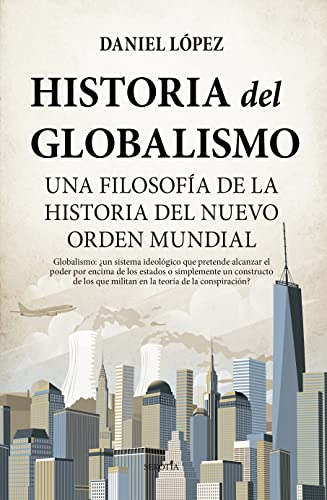 Historia del globalismo: Una filosofía de la historia del Nuevo Orden Mundial (Biblioteca de Historia)