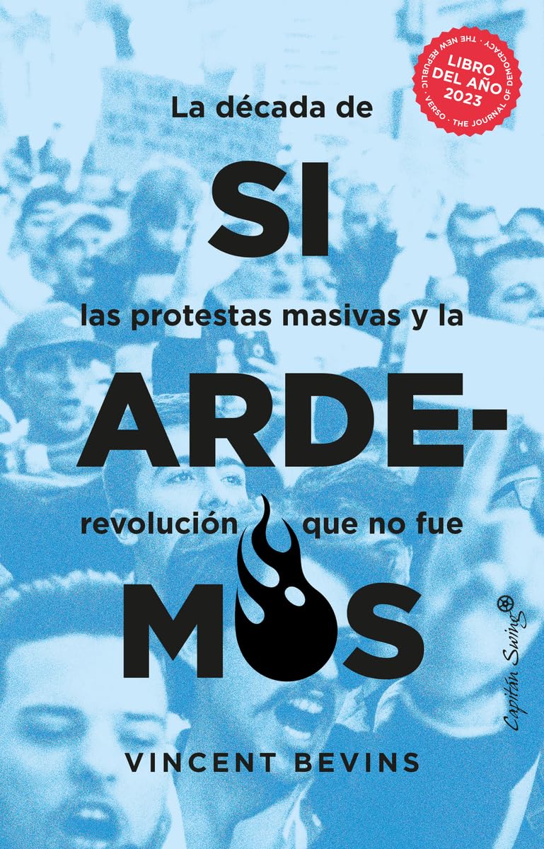 SI ARDEMOS: La década de las protestas masivas y la revolución que no fu (ENSAYO)
