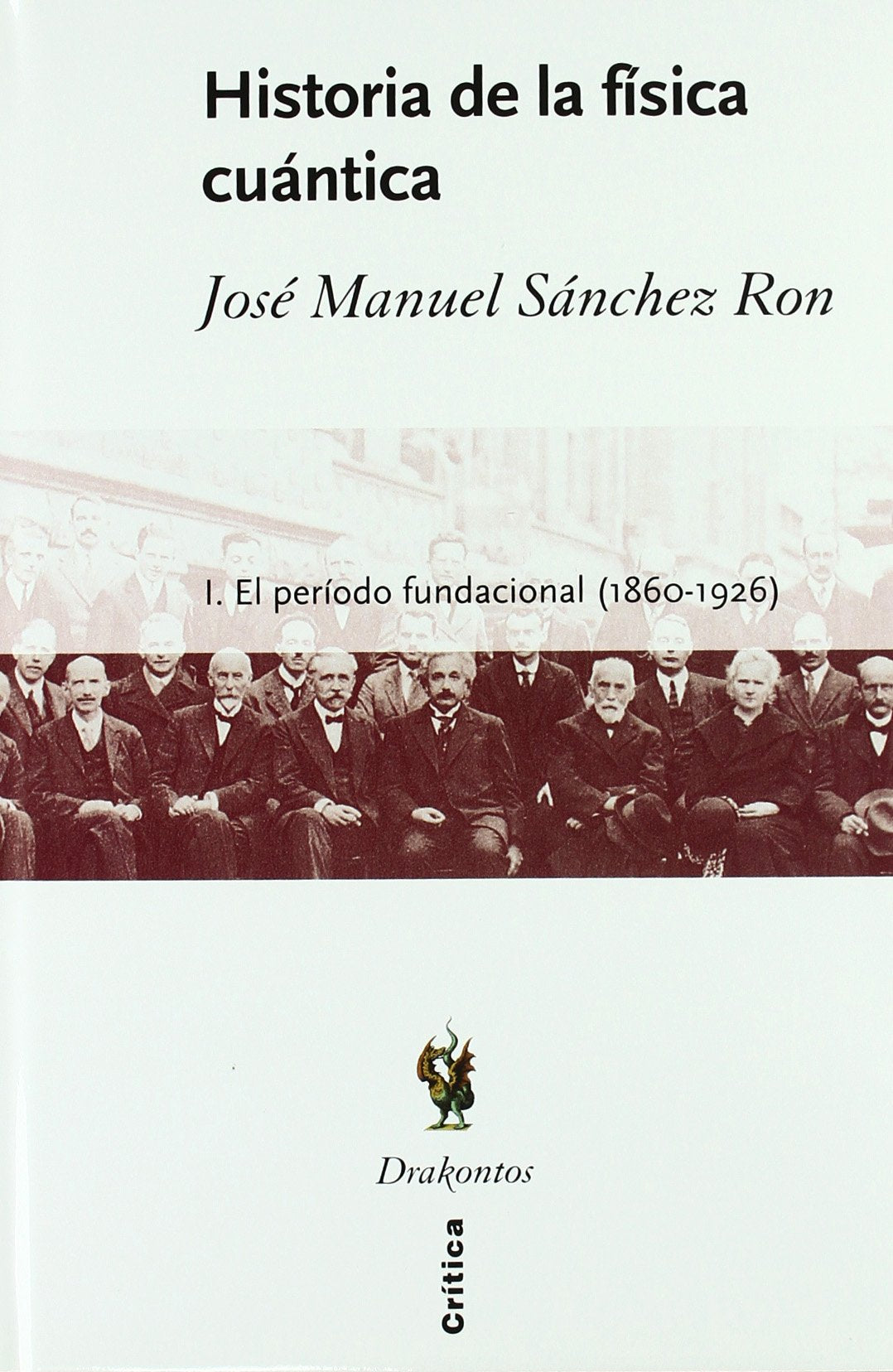 Historia de la física cuántica: I. El período fundacional (1860-1926) (Drakontos)