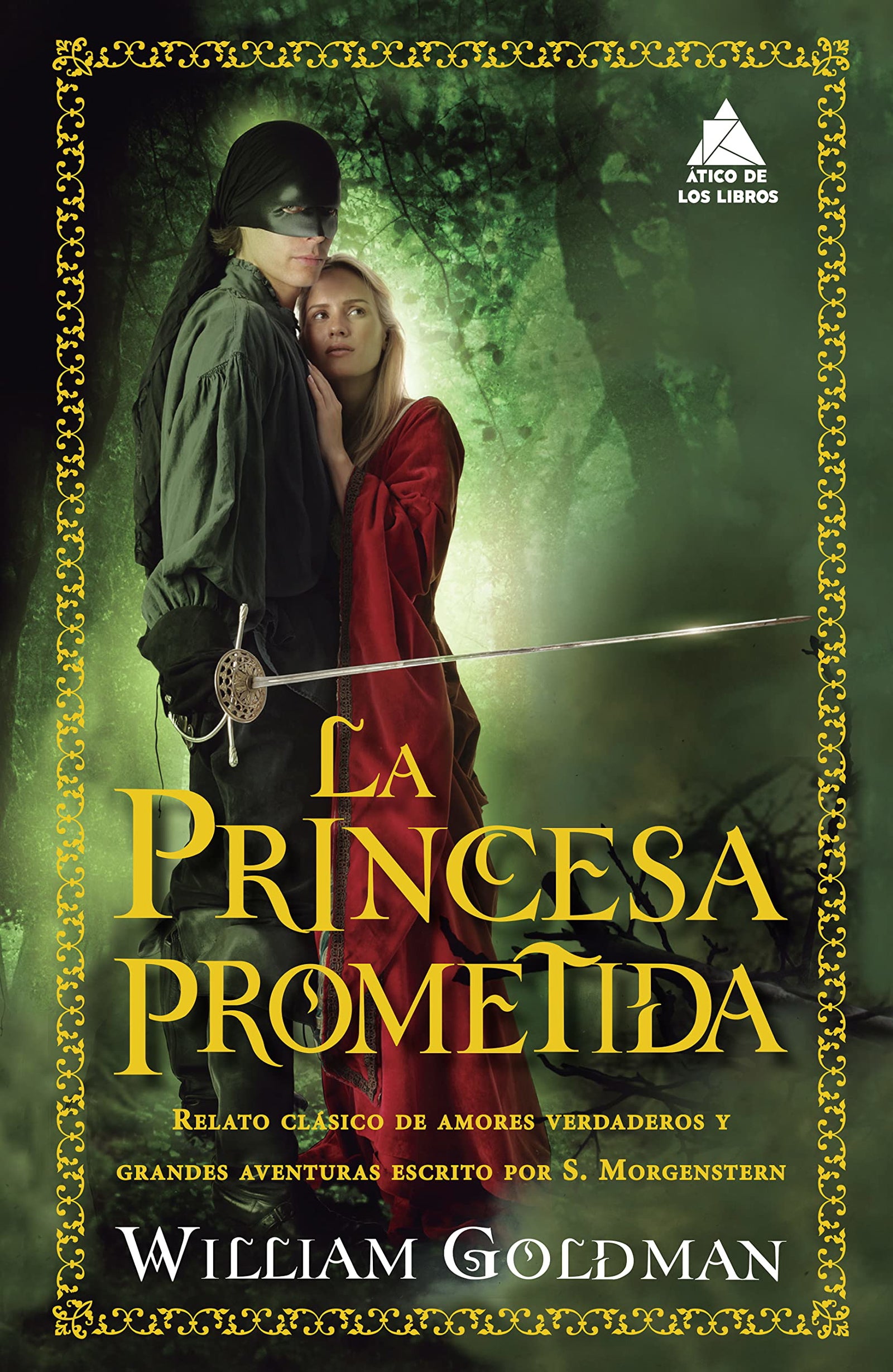 La princesa prometida: Relato Clasico De Amores Verdaderos Y Grandes Aventuras Escrito Por S. Morgenstern: 45 (Ático de los Libros)