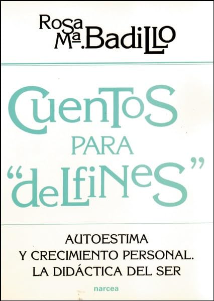 Cuentos para Delfines.Autoestima: Autoestima y crecimiento personal. La didáctica del ser: 153 (Educación Hoy)