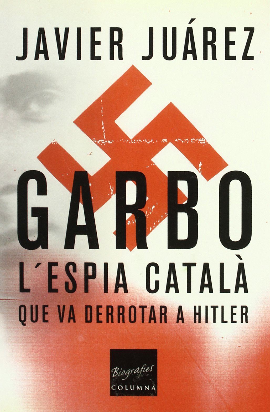 Garbo: L'espia català que va derrotar a Hitler (COL.LECCIO BIOGRAFIES)