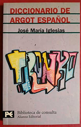 Diccionario de argot español: 8118 (El Libro De Bolsillo - Bibliotecas Temáticas - Biblioteca De Consulta)