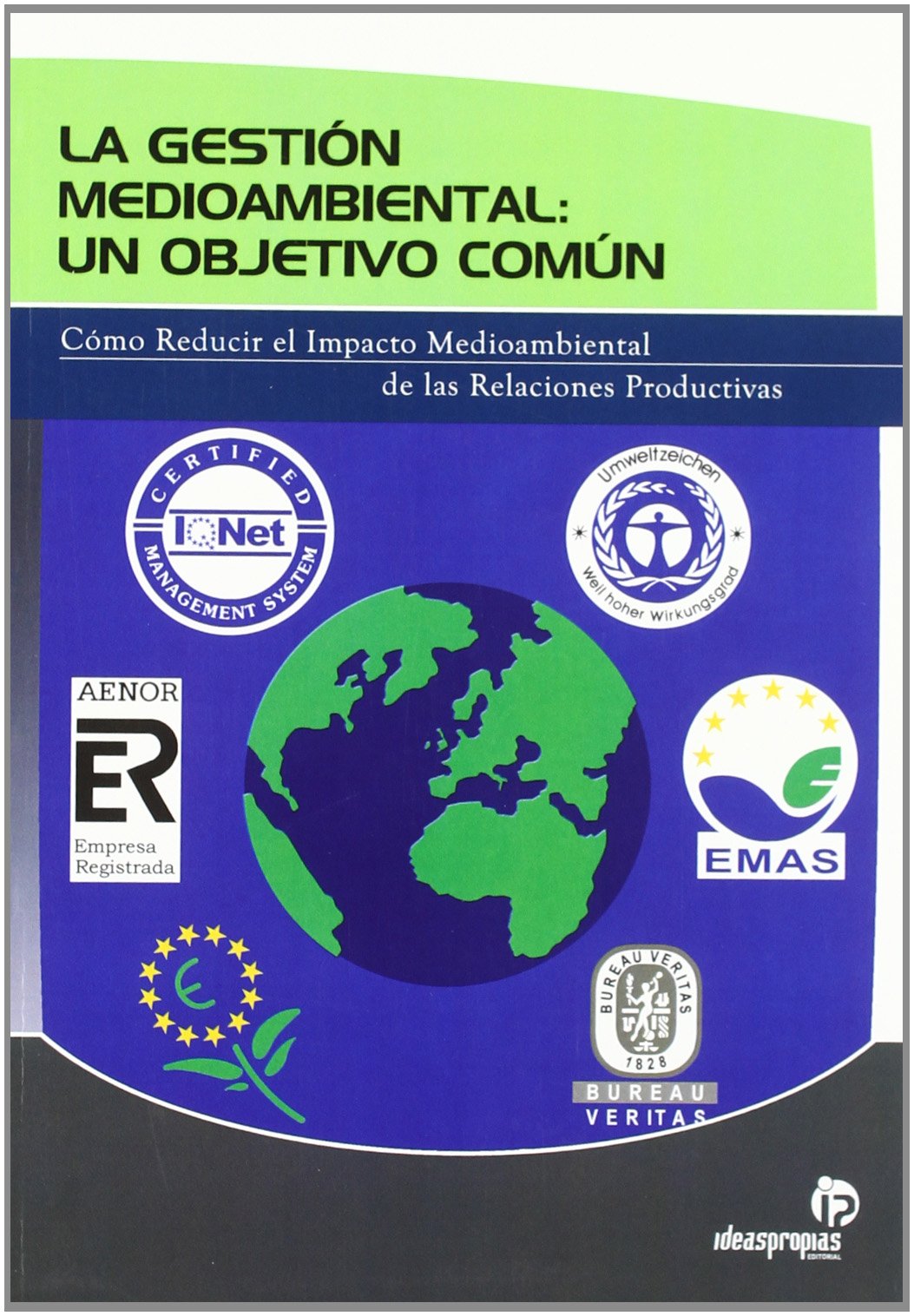 La gestión medioambiental: un objetivo común: Cómo reducir el impacto medioambiental de las actividades productivas (Gestión empresarial)