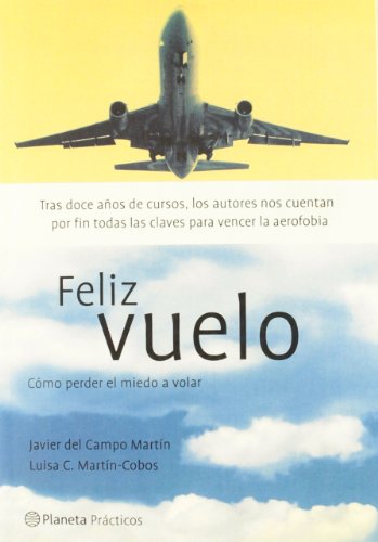 Feliz Vuelo: Como Perder El Miedo a Volar (Planeta Practicos)