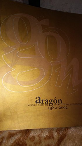Aragon. Veinte Años de Estatuto de Autonomia 1982-2002.