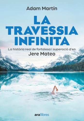 La travessia infinita: La història real de fortalesa i superació d en Jere Mateo (CATALAN)