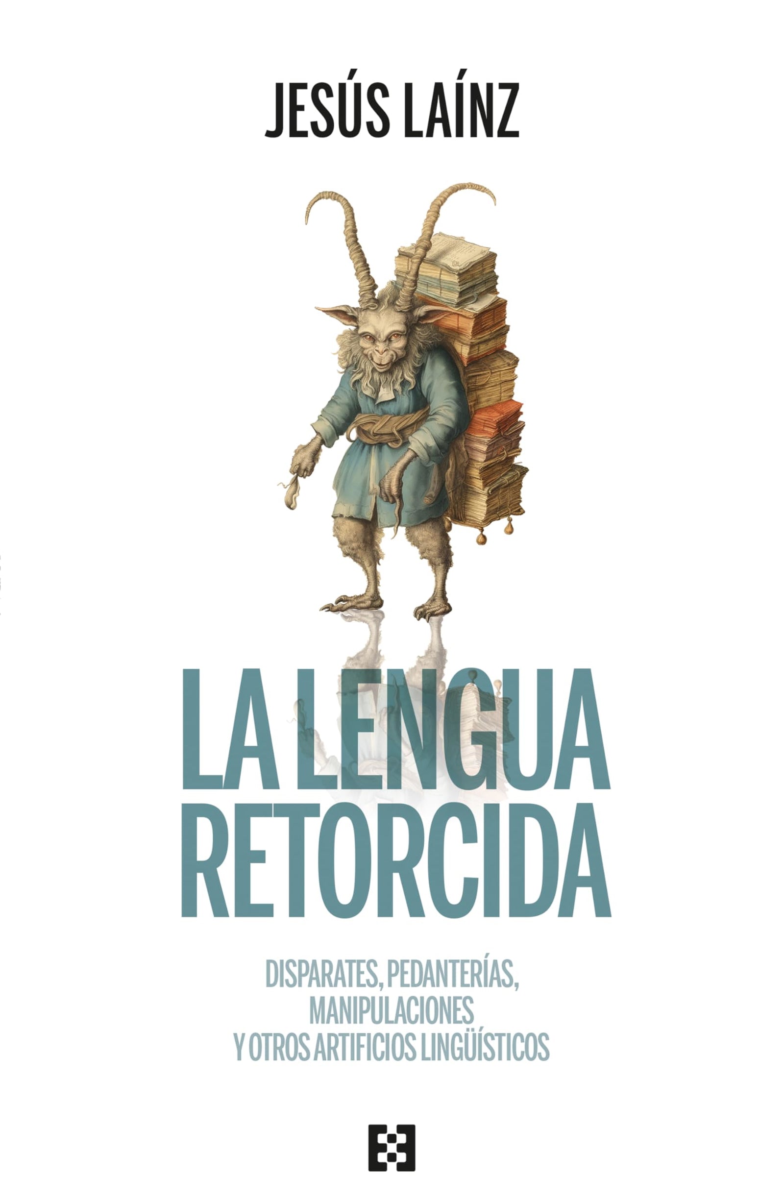 LA LENGUA RETORCIDA: Disparates, pedanterías, manipulaciones y otros artificios lingüísticos: 129 (Nuevo Ensayo)