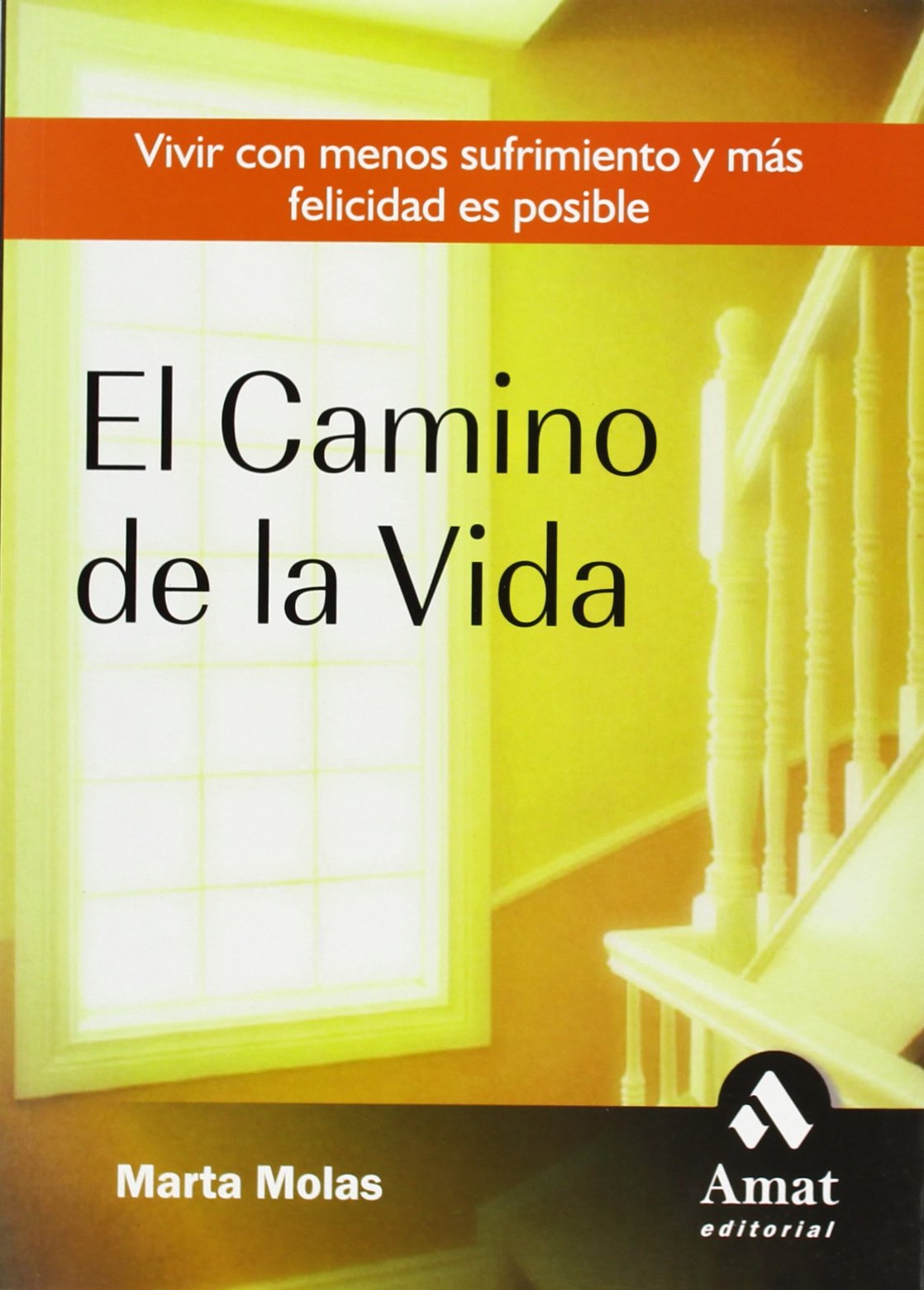 El camino de la vida: Vivir con menos sufrimiento y más felicidad es posible (AMAT)
