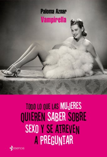 Todo lo que las mujeres quieren saber sobre sexo y se atreven a preguntar: 1 (Chick Lit No Ficción)