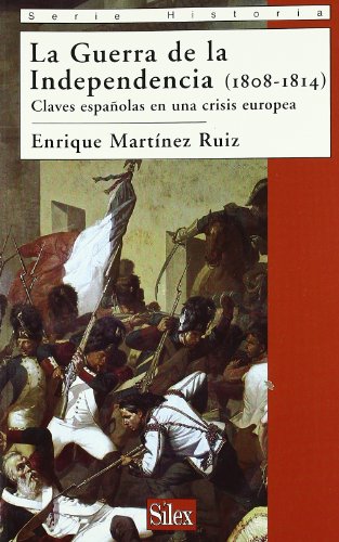 La Guerra de la Independencia (1808-1814): Claves españolas en una crisis europea: Claves Espanolas En Una Crisis Europea (SIN COLECCION)