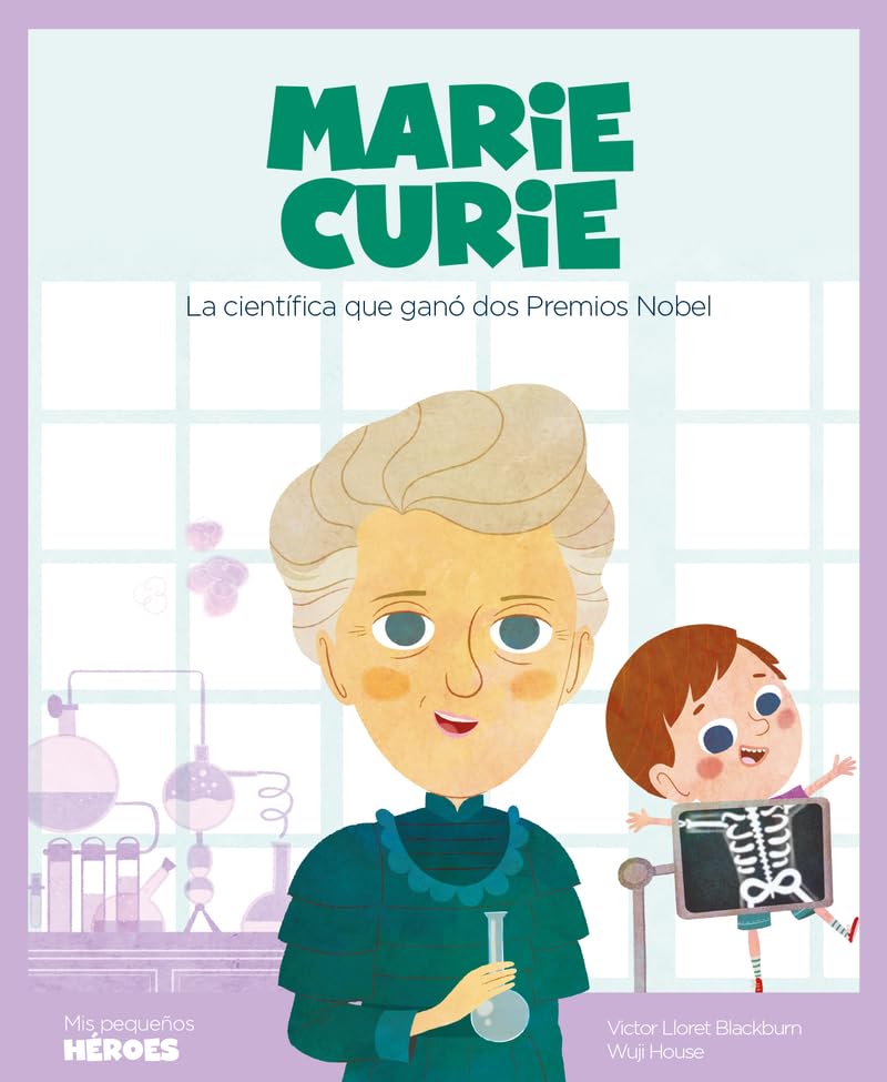 Marie Curie.La científica que ganó dos Premios Nobel | Cuentos para niños para conocer a los grandes personajes de la historia y los valores que los inspiraron.: 8 (Mis pequeños héroes)