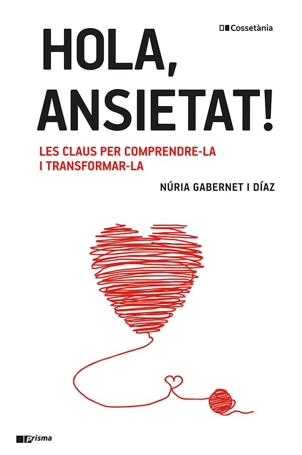 Hola, ansietat!: Les claus per comprendre-la i transformar-la: 60 (Prisma)
