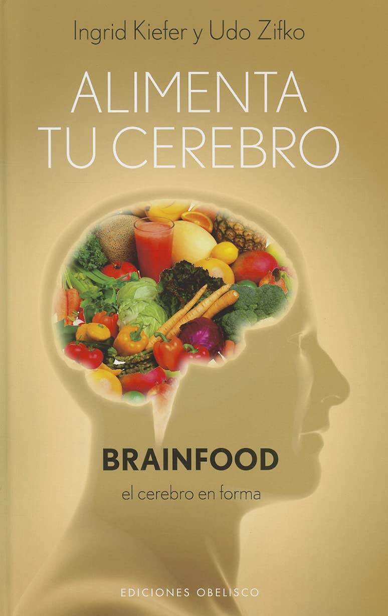 Alimenta tu cerebro: El Cerebro en Forma (SALUD Y VIDA NATURAL)