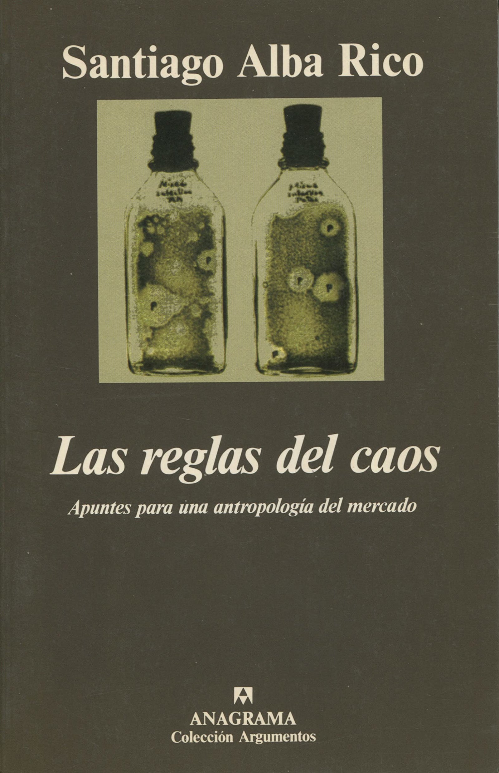 Las reglas del caos (Apuntes para una antropología del mercado): 170 (Argumentos)