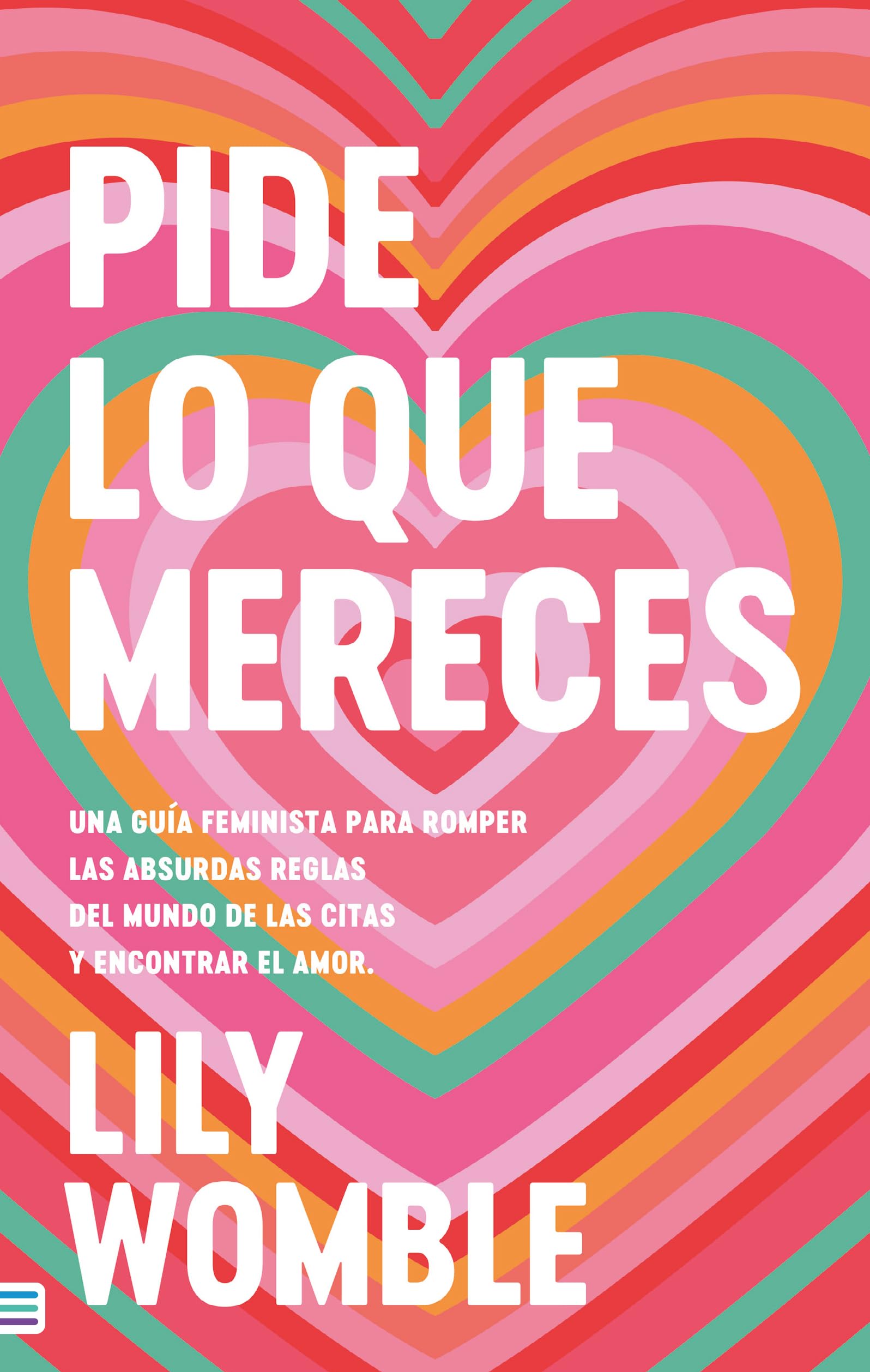 Pide lo que mereces: Una guía feminista para romper las absurdas reglas del mundo de las citas y encontrar el amor (Tendencias)