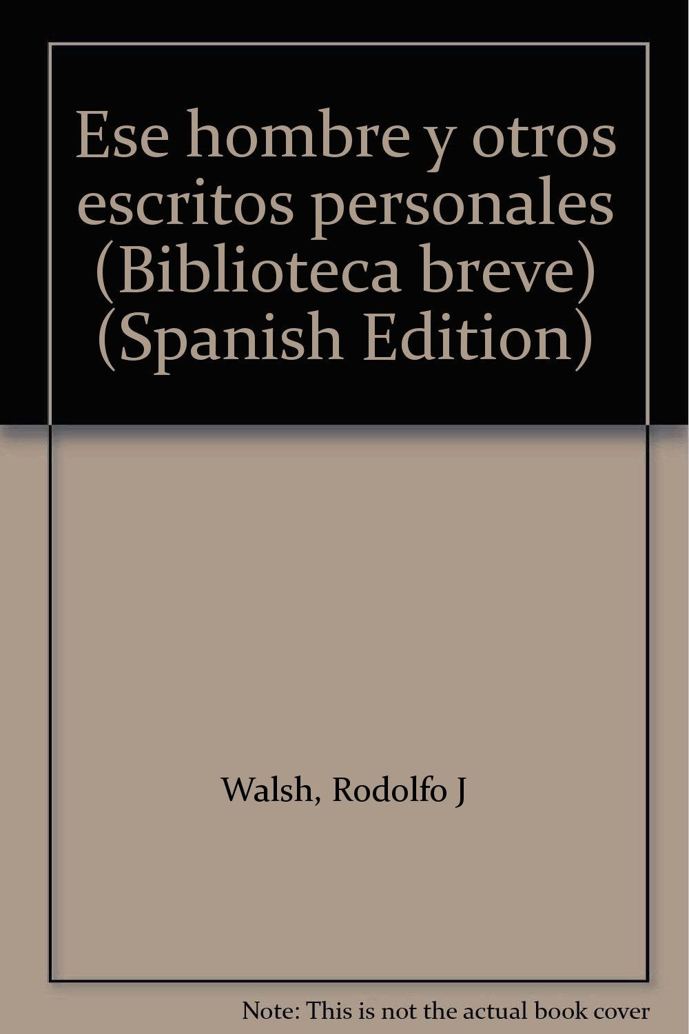 Ese hombre y otros escritos personales (Biblioteca breve) (Spanish Edition)