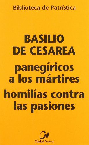 Panegíricos a los mártires - Homilías contra las pasiones: 73 (Biblioteca de Patrística)