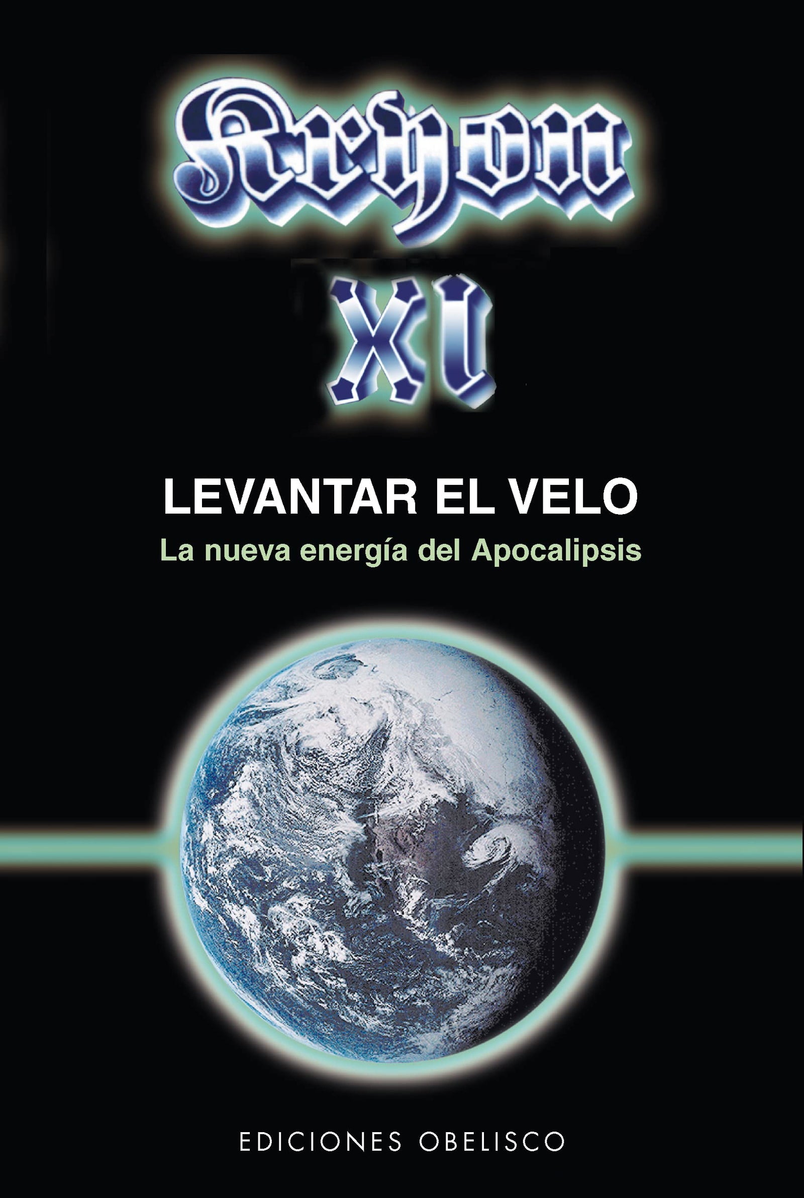 Kryon XI - Levantar el velo: El Nueva Energia del Apocalipsis: 11 (MENSAJEROS DEL UNIVERSO)