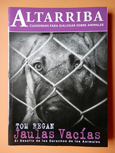 Jaulas vacías : el desafío de los derechos de los animales