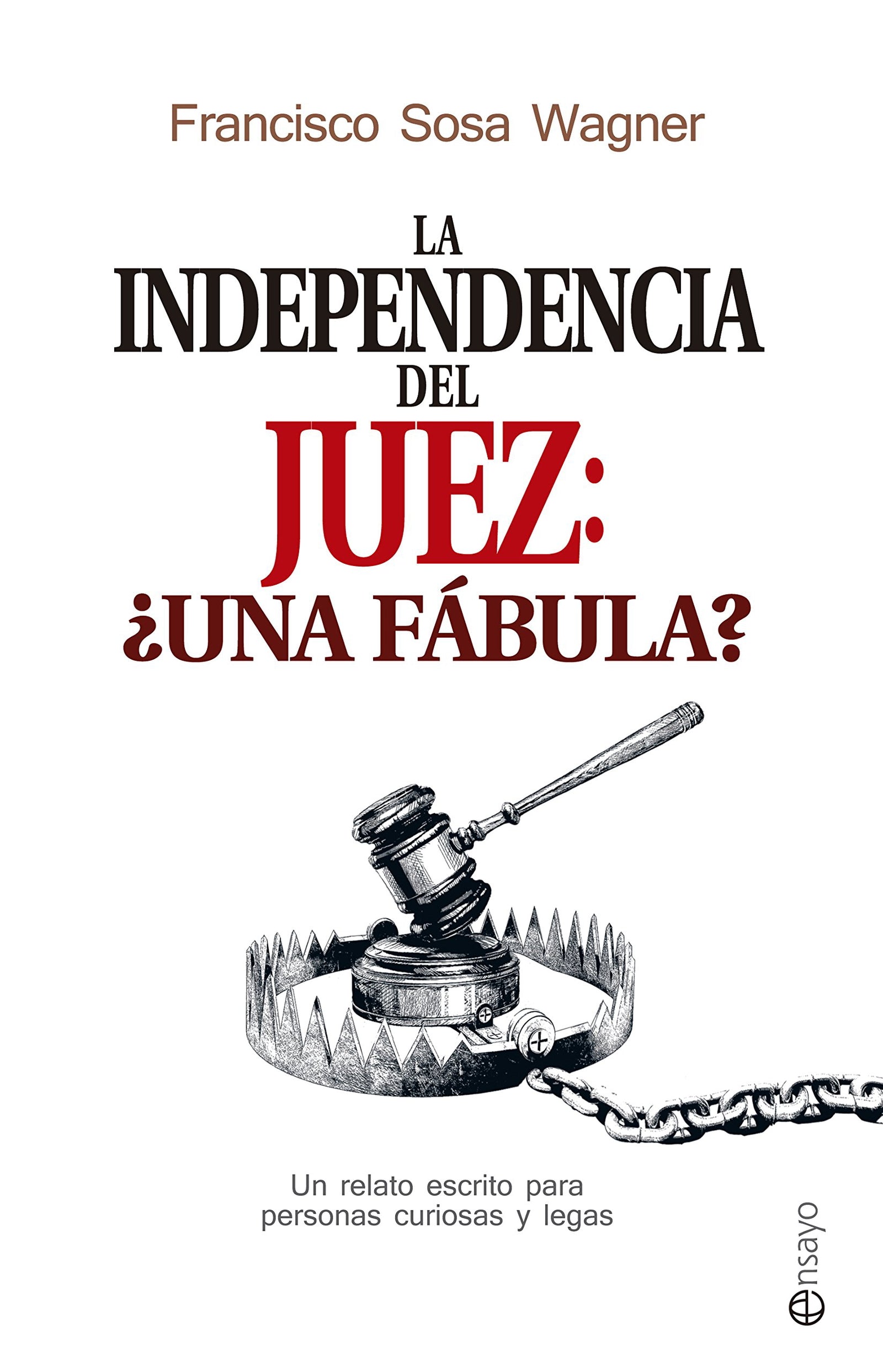 La Independencia Del Juez ¿Una Fábula? (Ensayo)