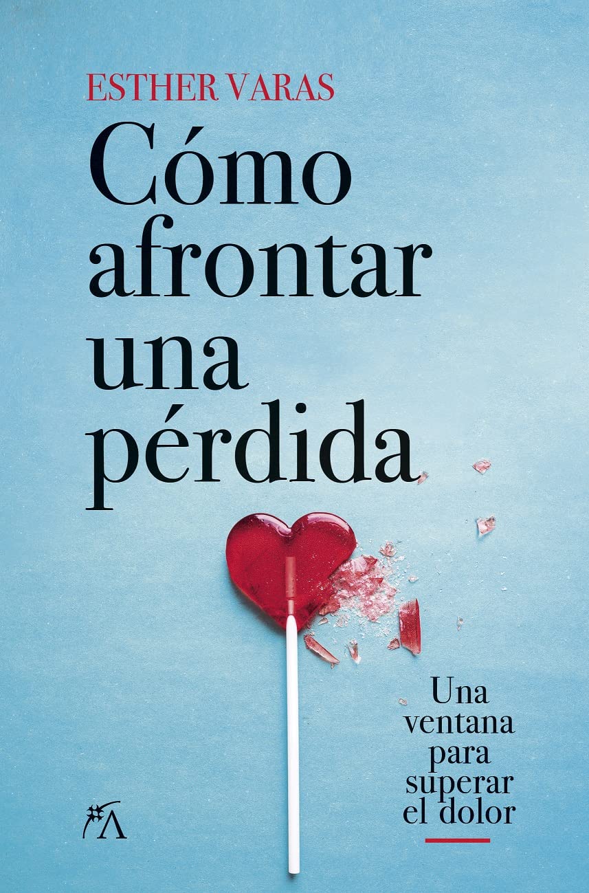 Cómo afrontar una pérdida: Una ventana para superar el dolor (Desarrollo personal)