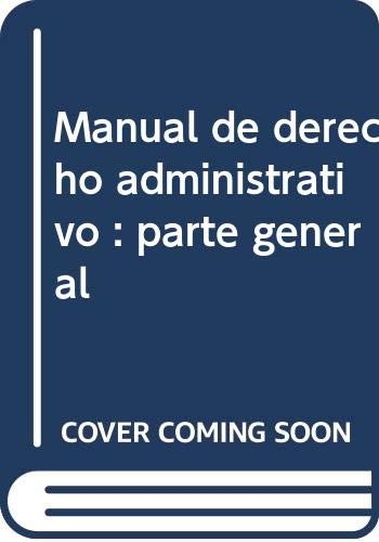 Manual de derecho administrativo. Parte General (Tratados y Manuales de Derecho)