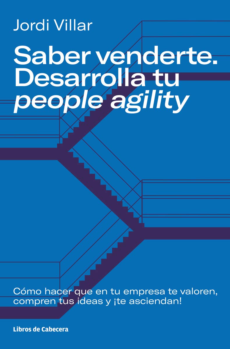 Saber venderte. Desarrolla tu people agility: Cómo hacer que en tu empresa te valoren, compren tus ideas y ¡te asciendan! (Temáticos)