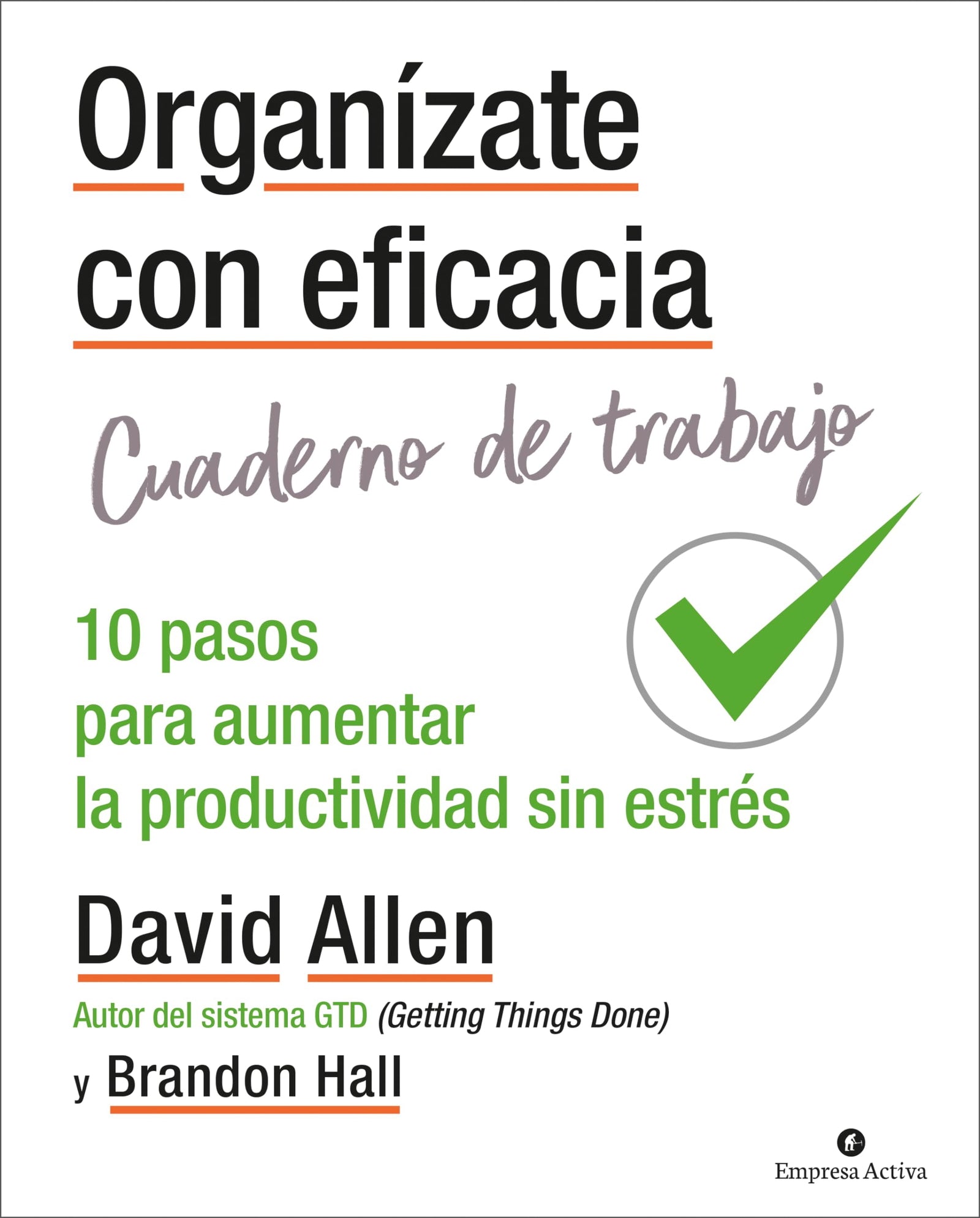 Organízate con eficacia - Cuaderno De Trabajo: 10 acciones para aumentar la productividad sin estrés (Gestión del conocimiento)