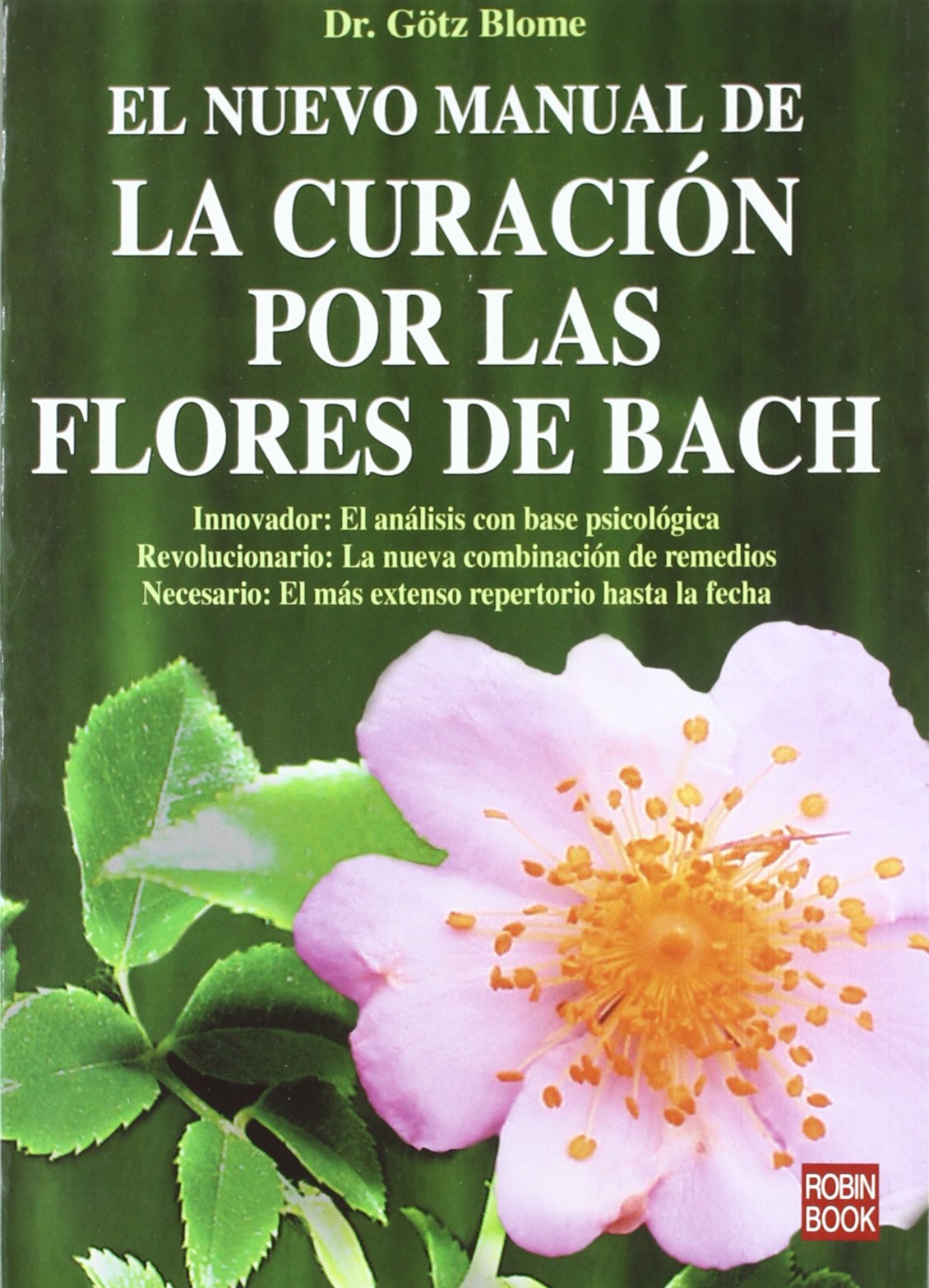Nuevo manual de la curación por las flores de bach, el: La obra más completa sobre la curación por las flores de bach, la terapia vibracional más ... salud natural / Natural Health Alternatives)