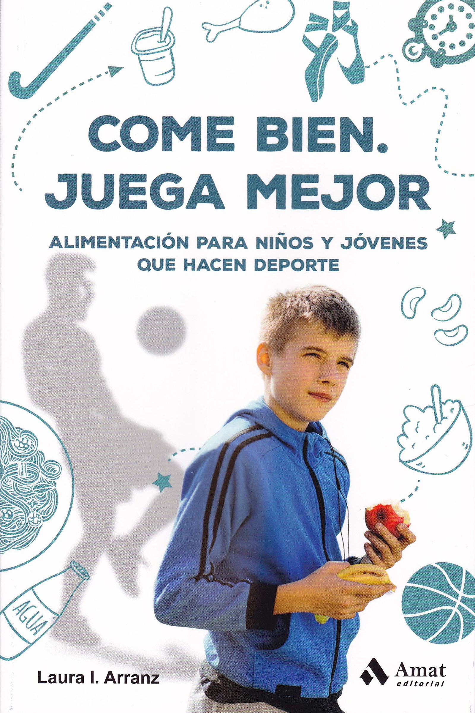 Come bien. Juega mejor: Alimentación para niños y jóvenes que hacen deporte (AMAT)