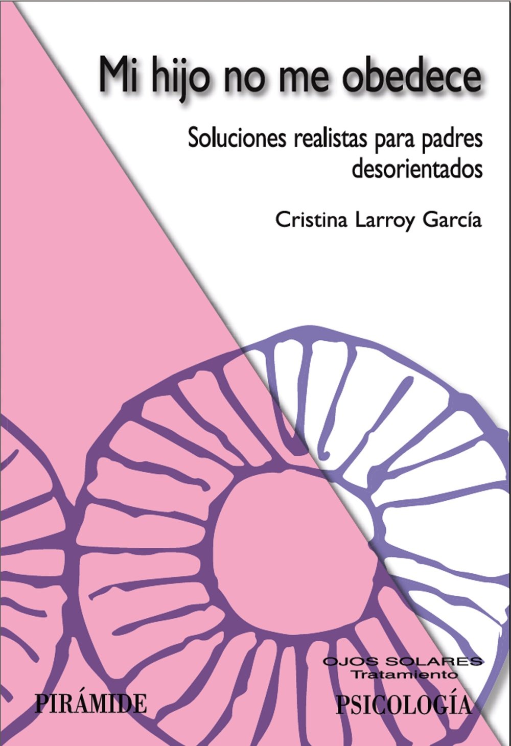 Mi hijo no me obedece: Soluciones realistas para padres desorientados (Ojos Solares)