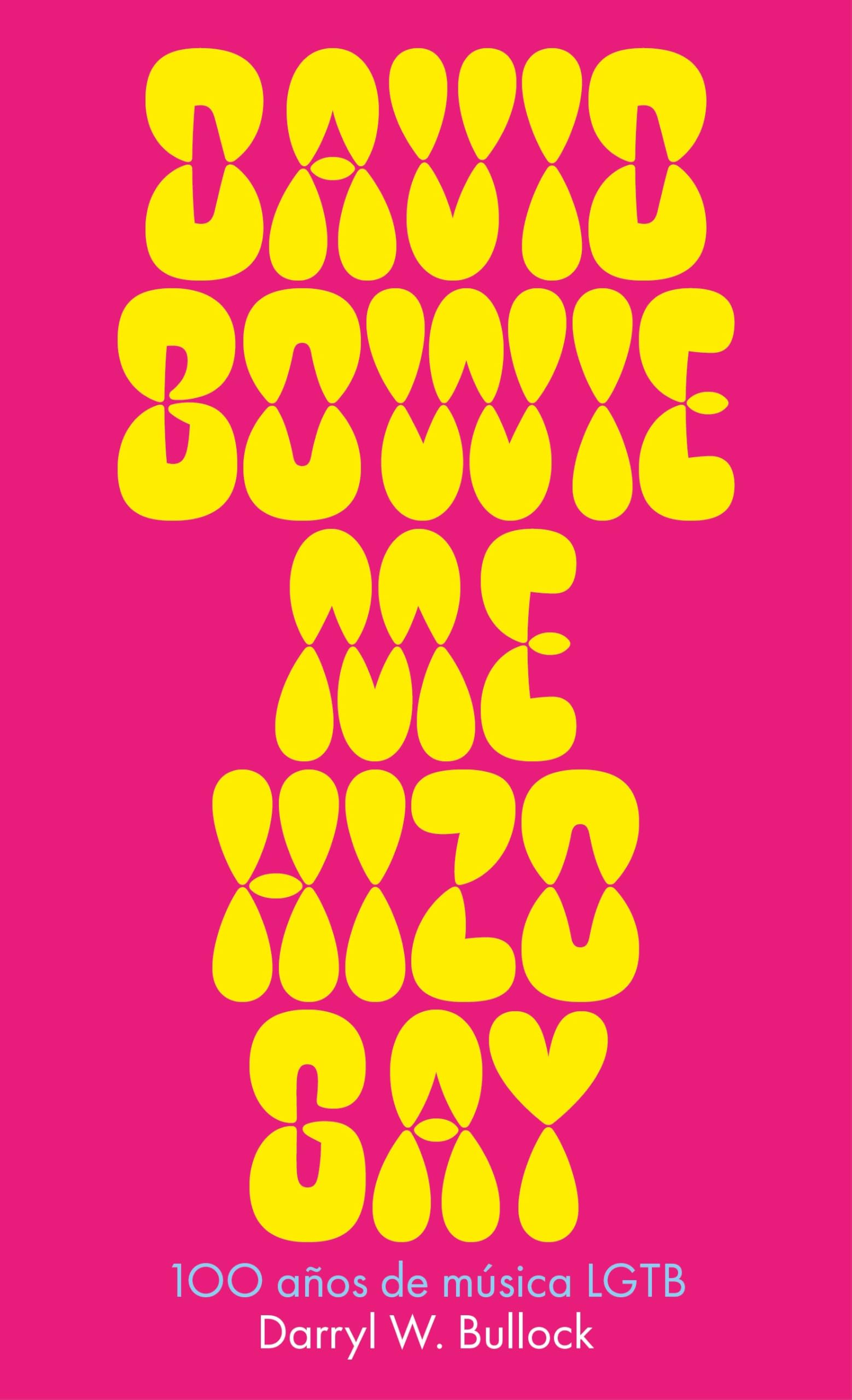 David Bowie me hizo gay: 100 años de música LGTB (No Ficción)