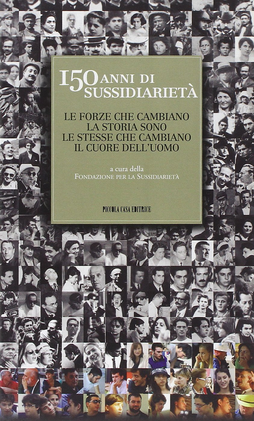 150 anni di sussidiarietà. Le forze che cambiano la storia sono le stesse che cambiano il cuore dell'uomo