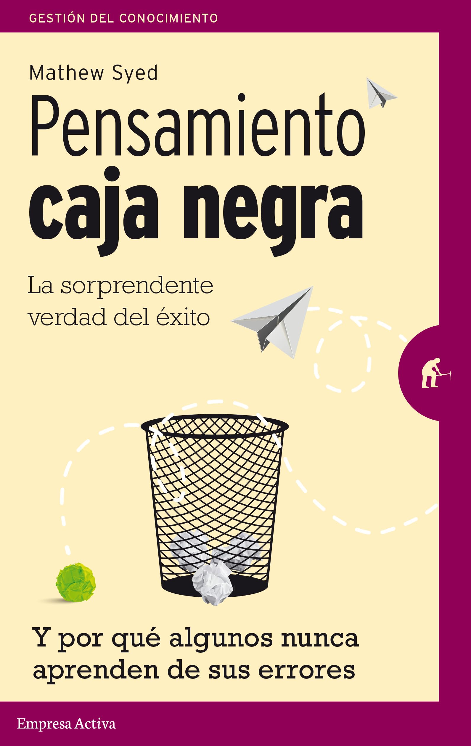 Pensamiento caja negra: La sorprendente verdad del éxito (y por qué algunos nunca aprenden de sus errores) (Gestión del conocimiento)