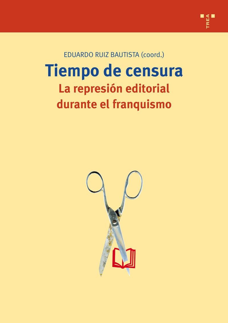 Tiempo de censura. La represión editorial durante el franquismo: 188 (Biblioteconomía y Administración cultural)