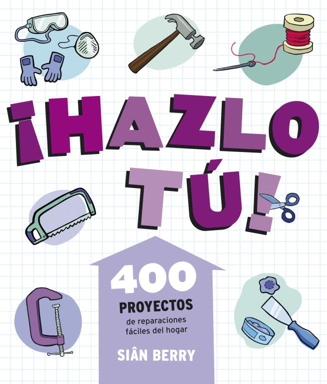 ¡Hazlo tú!: 400 proyectos de reparaciones fáciles del hogar (Ocio, entretenimiento y viajes)