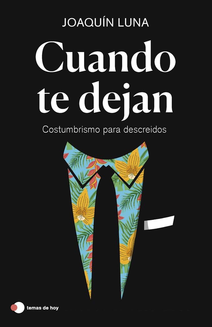 Cuando te dejan: Costumbrismo para descreídos (temas de hoy)