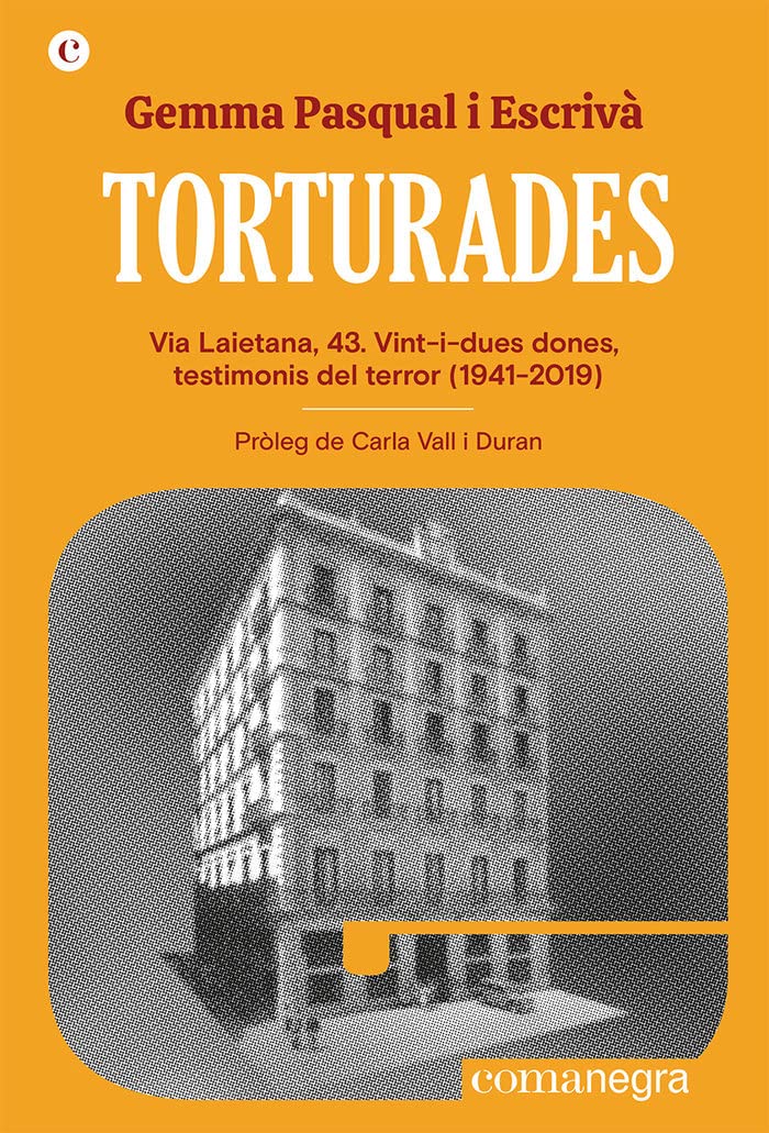 Torturades: Via Laietana, 43. Vint-i-dues dones, testimonis del terror (1941-2019): 7 (Espores)