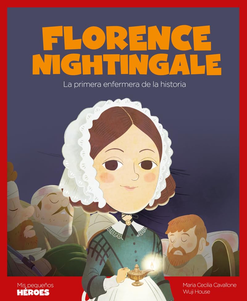 Florence Nightingale.La primera enfermera de la historia | Cuentos para niños para conocer a los grandes personajes de la historia y los valores que los inspiraron.