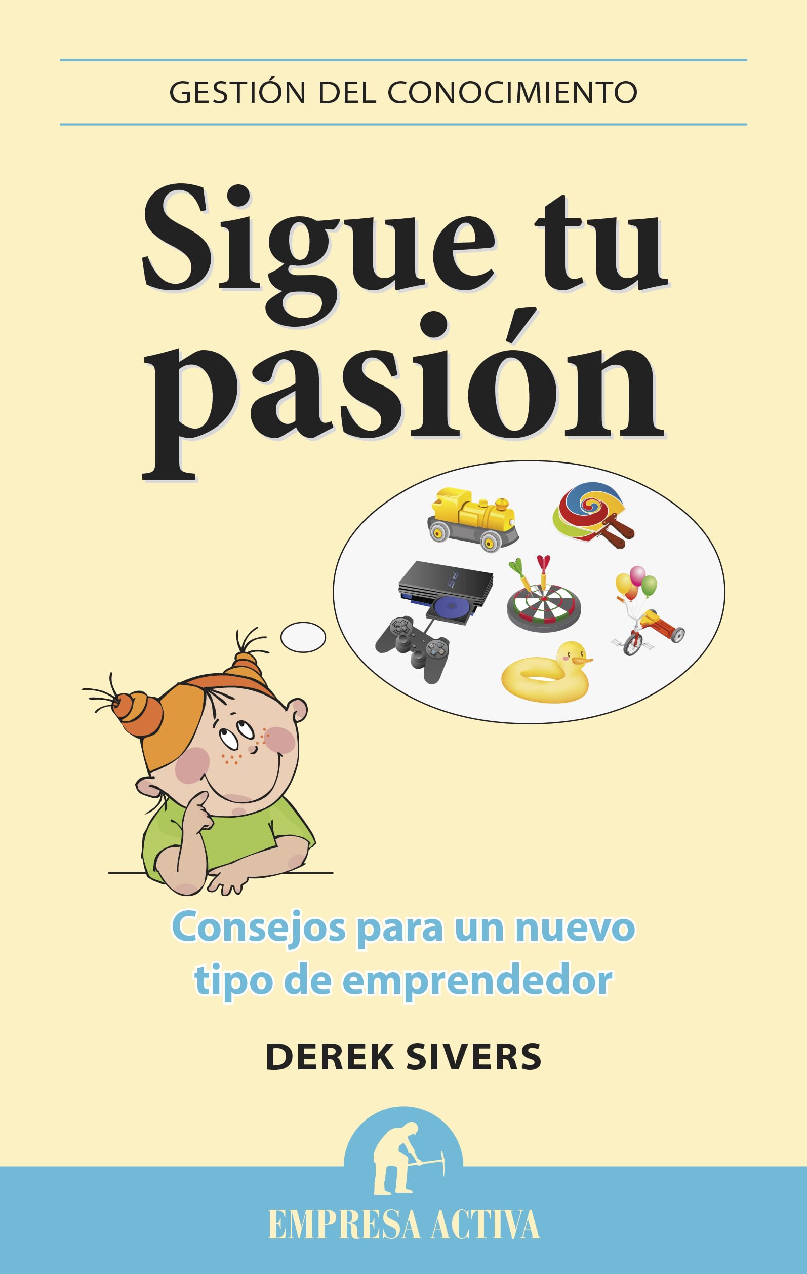 Sigue tu pasión: Consejos para un nuevo tipo de emprendedor (Gestión del conocimiento)